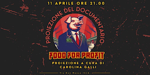 11\04 FOOD FOR PROFIT - Proiezione documentario a cura di Carolina Galli primary image