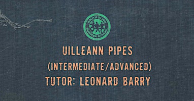 Immagine principale di Uilleann Pipes Workshop: Intermediate/Advanced - (Leonard Barry) 