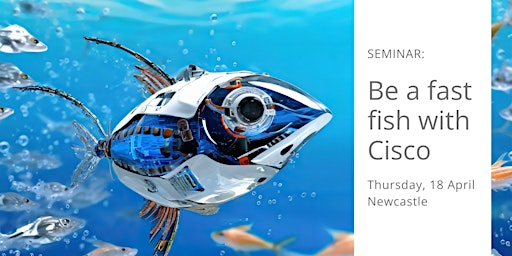 Image principale de Be a fast fish with Cisco