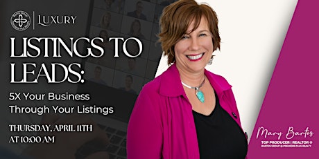 Listing to Leads: 5X Your Business Through Your Listings primary image