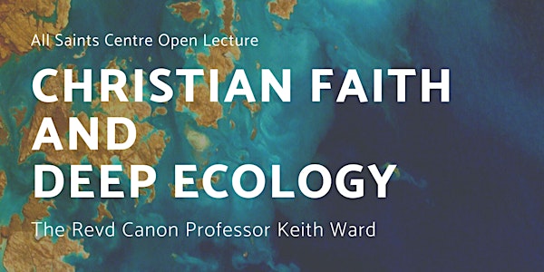 All Saints Centre Open Lecture:  Christian Faith and Deep Ecology with Keith Ward