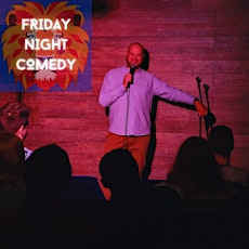 FRIDAY NIGHT COMEDY!