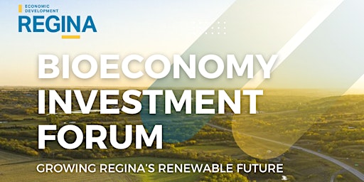 Bioeconomy Investment Forum: Growing Regina’s Renewable Future primary image
