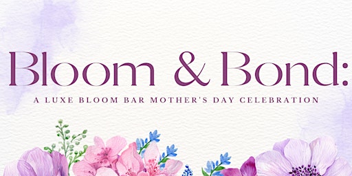 Primaire afbeelding van BLOOM & BOND: Mother's Day Celebration