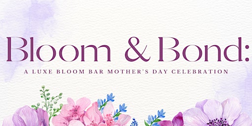 Hauptbild für BLOOM & BOND: Mother's Day Celebration