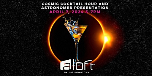 Hauptbild für Cosmic Cocktail Hour and Astronomer Presentation at Aloft Dallas Downtown