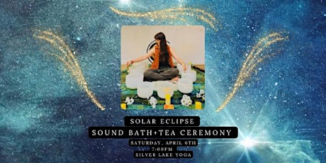 Solar Eclipse Sound Bath and Tea Ceremony with Lila Bassior