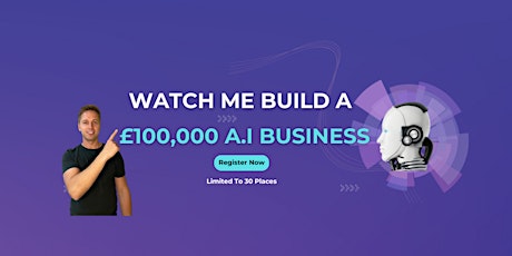 Watch Me Build a £100,000 A.I Business - Exclusive Workshop