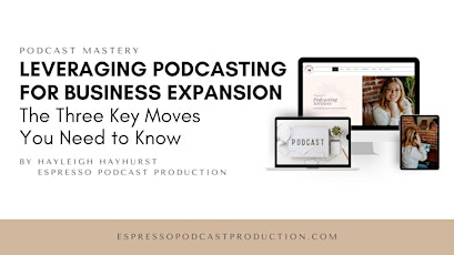 Leveraging Podcasting for Business Expansion: The Three Key Moves You Need