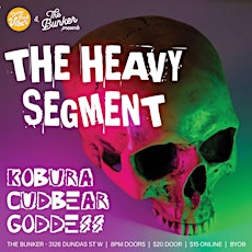 THE HEAVY SEGMENT - KOBURA/CUDBEAR/GODDESS @ THE BUNKER