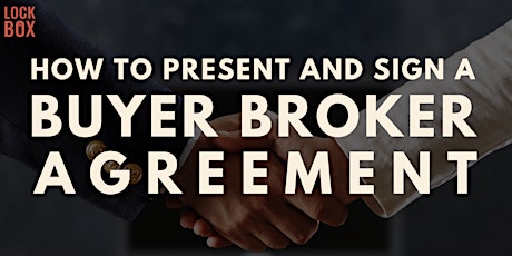 How To Present and Sign A Buyer Broker Agreement