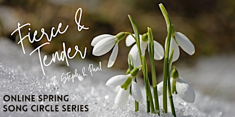 FULL SPRING SERIES Fierce & Tender Online Song Circles