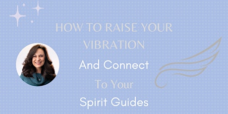 How to Raise Your Vibration & Connect to Your Spirit Guides