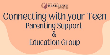 Connecting With Your Teen; Parenting Support & Education Group