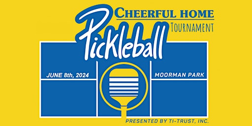 Primaire afbeelding van Cheerful Home Pickleball Tournament - Presented by TI-Trust