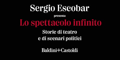 Immagine principale di Sergio Escobar presenta "Lo spettacolo infinito" 