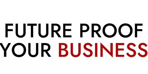 Future Proof Your Business primary image