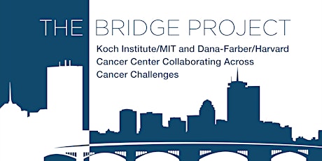 The Bridge Project: KI/MIT & DF/HCC Collaborating Across Cancer Challenges