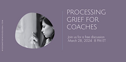 Imagen principal de Processing Grief for Coaches March 28 a Free, Live Conversation