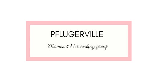 Primaire afbeelding van Pflugerville Women's Networking Luncheon