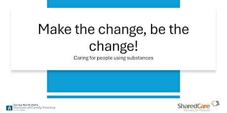 Make The Change Be The Change - Caring for people using substances