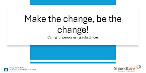 Image principale de Make The Change Be The Change - Caring for people using substances