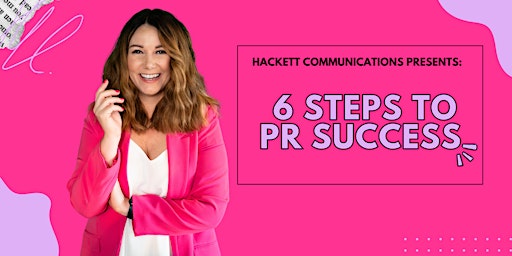 Hauptbild für Hackett Communications Presents: Six Steps to PR Success