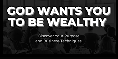 Hauptbild für GOD WANTS YOU TO BE WEALTHY