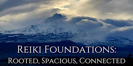 Reiki Foundations: Rooted, Spacious, Connected