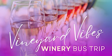 VINEYARD VIBES -WINERY BUS TRIP