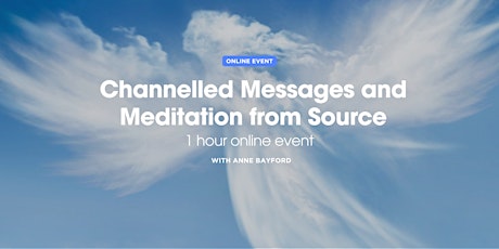 Channelled Messages and Meditation from Source with Anne Bayford