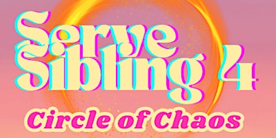 Primaire afbeelding van Serve Sibling 4: Circle of Chaos