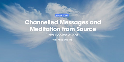 Channelled Messages and Meditation from Source with Anne Bayford primary image