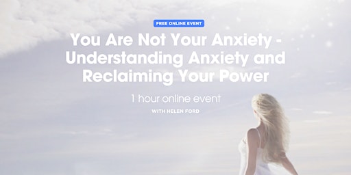 Imagem principal do evento You Are Not Your Anxiety - Understanding Anxiety and Reclaiming Your Power