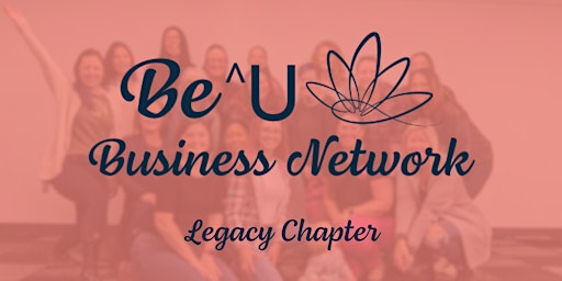 Image principale de Be^U Legacy Chapter Network Meeting