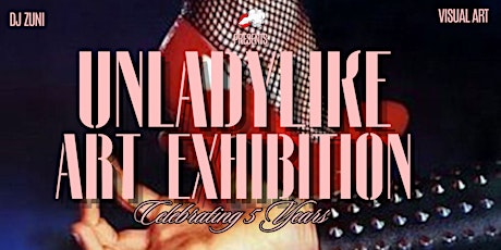 UNLADYLIKE  Art Exhibition: 5th Anniversary Celebration