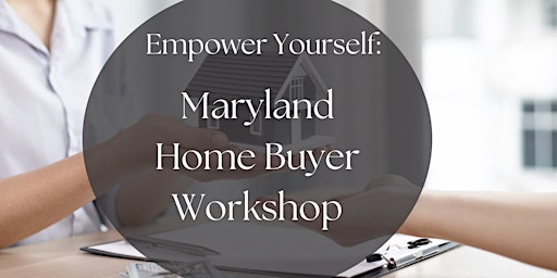 Image principale de Empower Yourself: Maryland Home Buyer Workshop