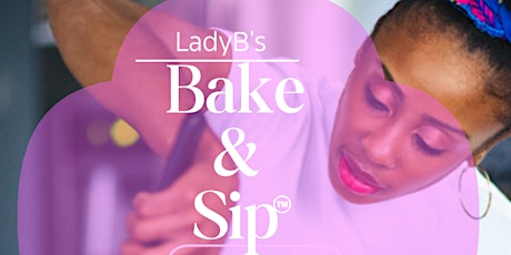 LadyB’s Bake & Sip