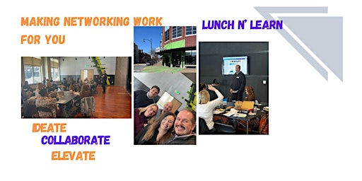 Immagine principale di Lunch 'N Learn - Making Networking Work ... For YOU! 