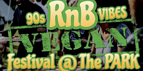 90s RnB Vibes Vegan Festival @ The Park