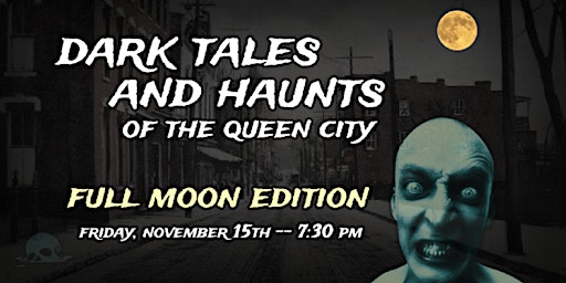 Imagem principal do evento DARK TALES AND HAUNTS OF THE QUEEN CITY  --  FULL MOON EDITION