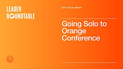 Let's Talk About Going Solo to Orange Conference