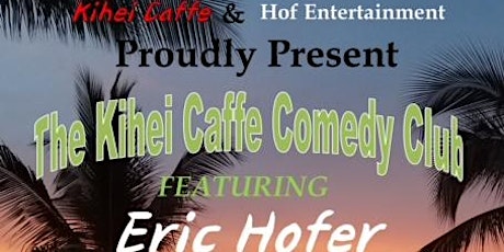 Kihie Caffe Comedy Club Featuring Eric Hofer and Maui's best comics!