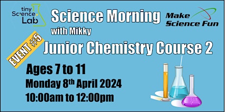 Science morning for ages 7 to 11 - Junior Chemistry Course Two with Mikky