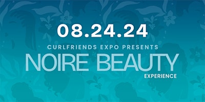 Imagem principal do evento Curlfriends Expo Presents Noire Beauty Experience