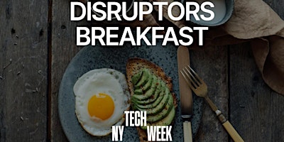 Imagem principal do evento NY #TechWeek Market Disruptors Breakfast