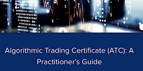 Info Session: Algorithmic Trading Certificate (ATC): A Practitioner’s Guide