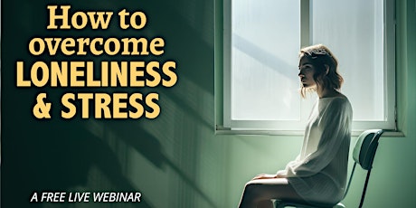 How to Overcome Loneliness and Stress