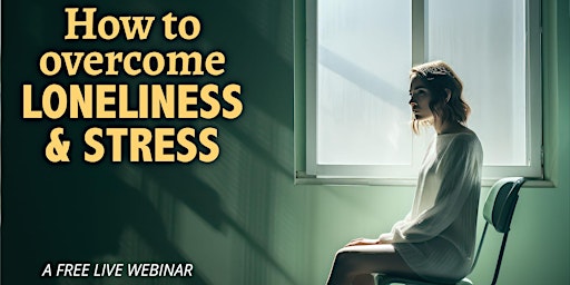 Hauptbild für How to Overcome Loneliness and Stress