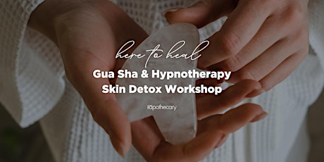 Hauptbild für Gua Sha & Hypnotherapy Skin Detox Workshop